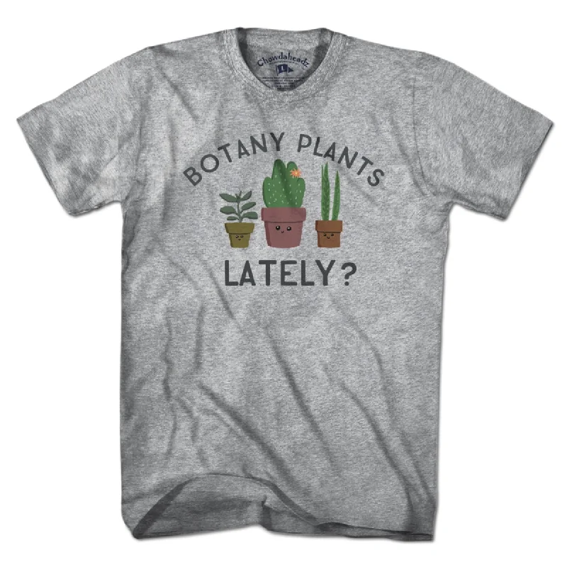 Botany Plants Lately? T-Shirt