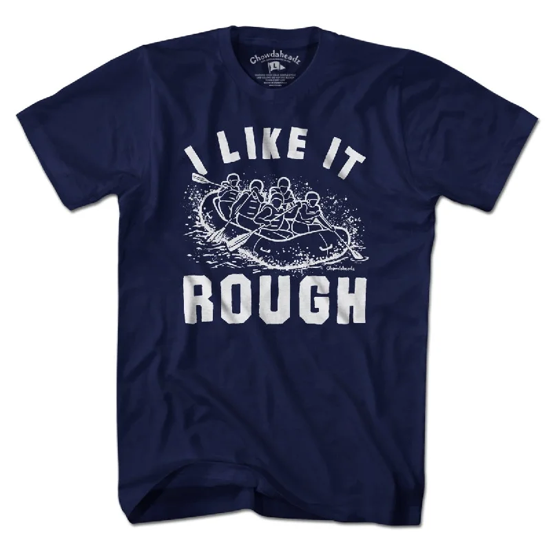 I Like It Rough Rafting T-Shirt